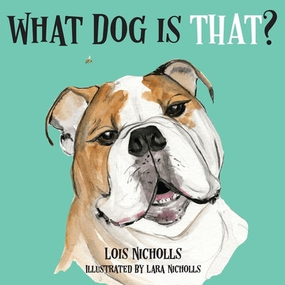 What Dog is That? by Nicholls, Lois
