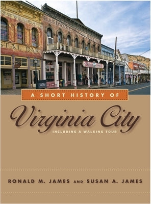 A Short History of Virginia City by James, Ronald M.