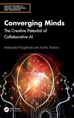 Converging Minds: The Creative Potential of Collaborative AI by Przegalinska, Aleksandra