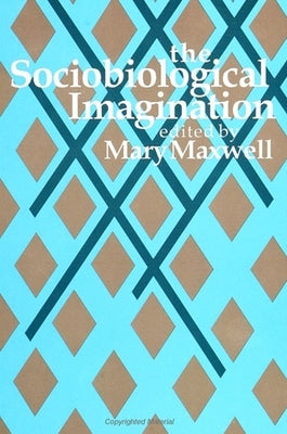 The Sociobiological Imagination by Maxwell, Mary