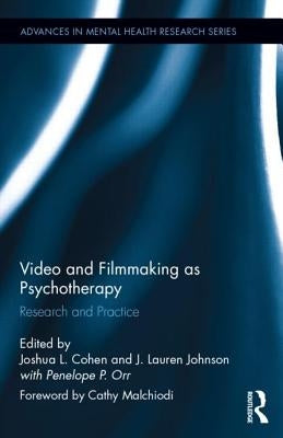 Video and Filmmaking as Psychotherapy: Research and Practice by Cohen, Joshua L.