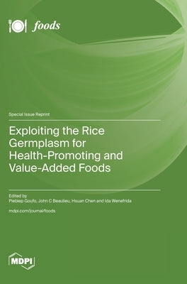 Exploiting the Rice Germplasm for Health-Promoting and Value-Added Foods by Goufo, Piebiep Goufo
