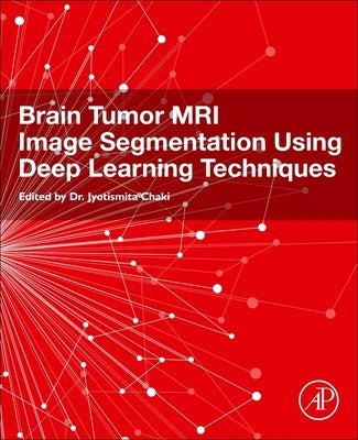 Brain Tumor MRI Image Segmentation Using Deep Learning Techniques by Chaki, Jyotismita