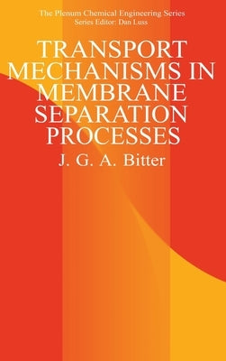 Transport Mechanisms in Membrane Separation Processes by Bitter, J. G. a.