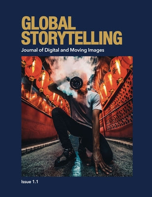 Global Storytelling, Vol. 1, No. 1: Journal of Digital and Moving Images by Zhu, Ying