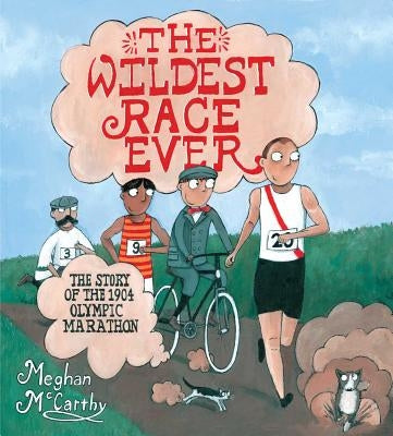 The Wildest Race Ever: The Story of the 1904 Olympic Marathon by McCarthy, Meghan