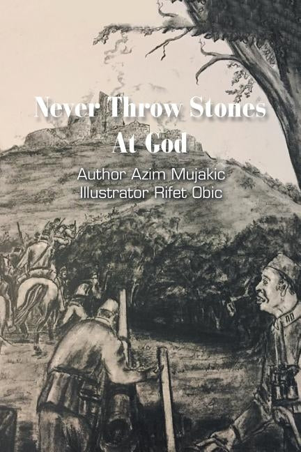 Never Throw Stones at God by Mujakic, Azim