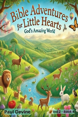 Bible Adventures for Little Hearts (Vol 2): God's Amazing World by Devine, Paul