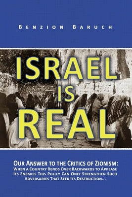 Israel is Real: Our Answer to the Critics of Zionism by Baruch, Benzion