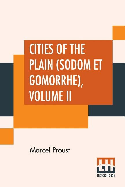 Cities Of The Plain (Sodom Et Gomorrhe), Volume II: Translated From The French By C. K. Scott Moncrieff by Proust, Marcel