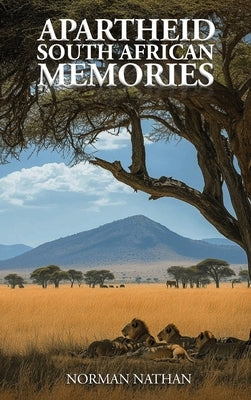 Apartheid: South African Memories by Nathan, Norman