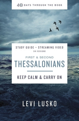 1 and 2 Thessalonians Bible Study Guide Plus Streaming Video: Keep Calm and Carry on by Lusko, Levi