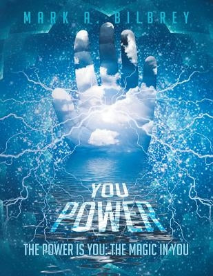 You Power: The Power Is You: The Magic in You by Bilbrey, Mark a.