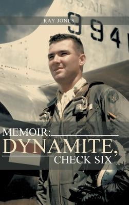 Memoir: Dynamite, Check Six by Jones, Ray