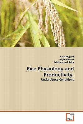 Rice Physiology and Productivity by Majeed, Abid