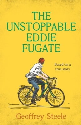 The Unstoppable Eddie Fugate by Steele, Geoffrey