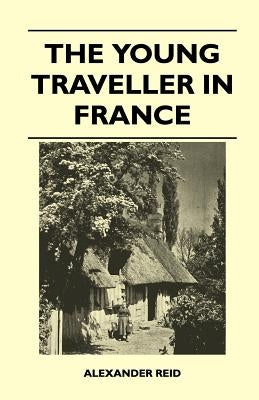 The Young Traveller in France by Reid, Alexander