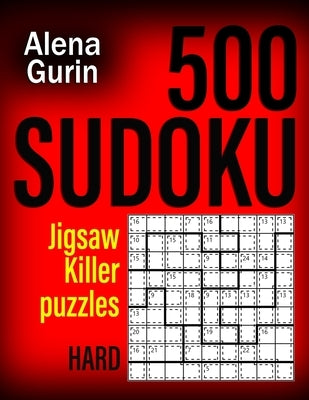 500 Sudoku Jigsaw Killer Puzzles Hard: Sudoku Puzzle Book for Adults with Solutions by Gurin, Alena