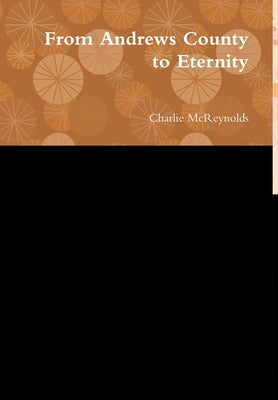 From Andrews County to Eternity by McReynolds, Charlie