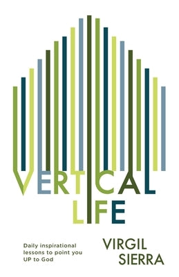 Vertical Life: Daily inspirational lessons to point you UP to God by Sierra, Virgil
