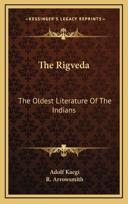 The Rigveda: The Oldest Literature Of The Indians by Kaegi, Adolf