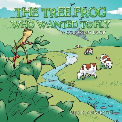 The Tree Frog Who Wanted to Fly by Anderson, Mark
