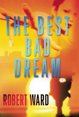 The Best Bad Dream by Ward, Robert