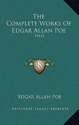 The Complete Works Of Edgar Allan Poe: Tales by Poe, Edgar Allan