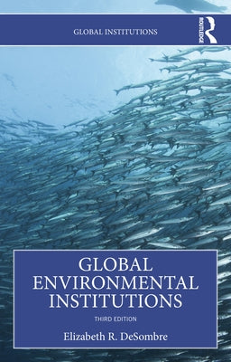 Global Environmental Institutions by Desombre, Elizabeth R.