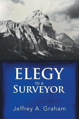 Elegy to a Surveyor by Graham, Jeffrey a.