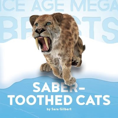 Saber-Toothed Cats by Gilbert, Sara