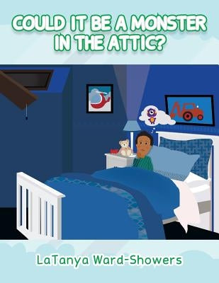 Could It Be a Monster In The Attic? by Ward-Showers, Latanya