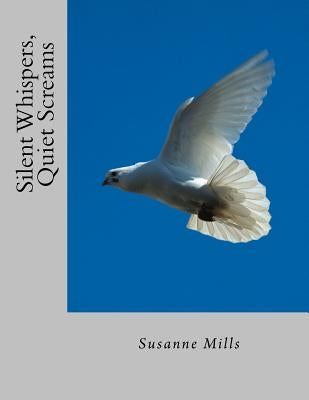 Silent Whispers, Quiet Screams by Mills, Susanne
