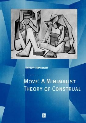 Move! a Minimalist Theory of Construal by Hornstein, Norbert