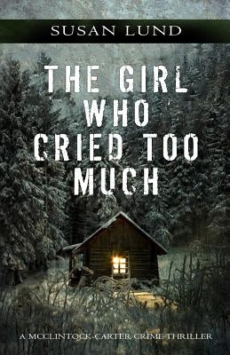 The Girl Who Cried Too Much: A McClintock-Carter Crime Thriller by Lund, Susan