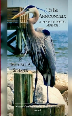 To Be Announced: A Book of Poetic Musings by Schafer, Michael A.