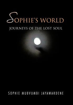 Sophie's World: Journey of the Lost Soul by Mubvumbi Jayawardene, Sophie