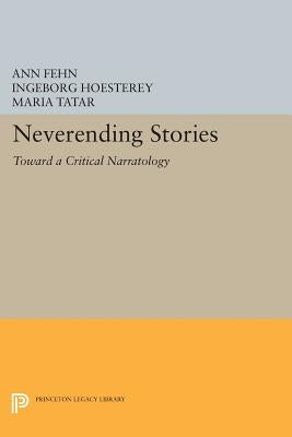 Neverending Stories: Toward a Critical Narratology by Fehn, Ann