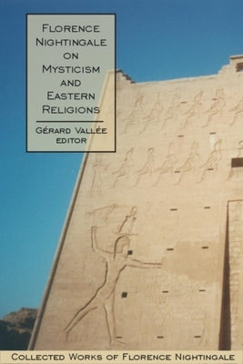 Florence Nightingale on Mysticism and Eastern Religions: Collected Works of Florence Nightingale, Volume 4 by Vallée, Gérard
