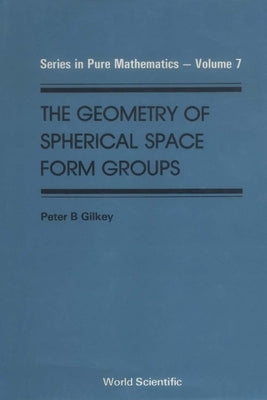 The Geometry of Spherical Space Form Groups by Gilkey, Peter B.