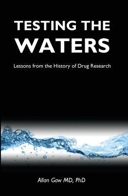 Testing the Waters: Lessons from the History of Drug Research by Gaw, Allan