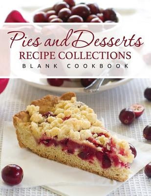 Pies and Desserts Recipe Collections (Blank Cookbook) by Speedy Publishing LLC