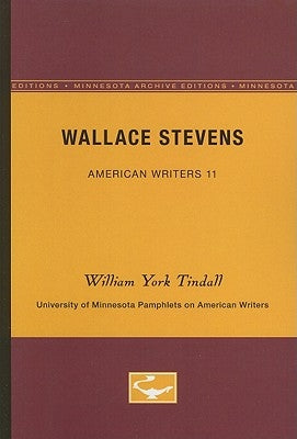 Wallace Stevens - American Writers 11: University of Minnesota Pamphlets on American Writers by Tindall, William York