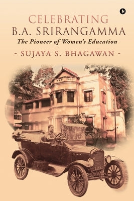 Celebrating B.A. Srirangamma: The Pioneer of Women's Education by Sujaya S Bhagawan