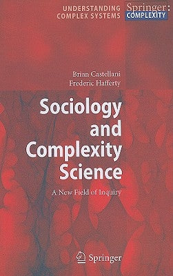 Sociology and Complexity Science: A New Field of Inquiry by Castellani, Brian