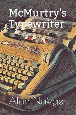 McMurtry's Typewriter by Nafzger, Alan