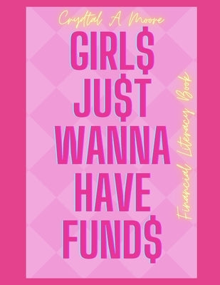 Girls Just Wanna Have Funds: Financial Literacy Book by Moore, Crystal Alesia