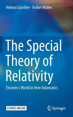 The Special Theory of Relativity: Einstein's World in New Axiomatics by Günther, Helmut
