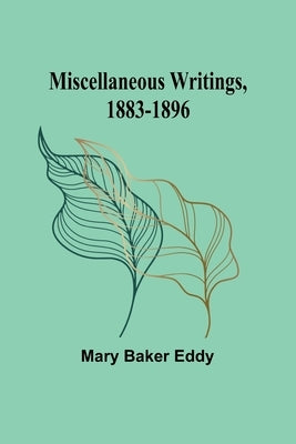 Miscellaneous Writings, 1883-1896 by Eddy, Mary Baker