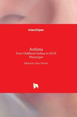 Asthma: From Childhood Asthma to ACOS Phenotypes by Pereira, Celso